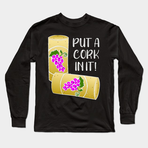 Put a Cork In It Long Sleeve T-Shirt by DANPUBLIC